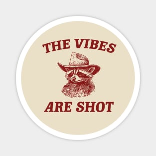 the vibes are shot shirt, raccoon weird meme shirt, trash panda Magnet